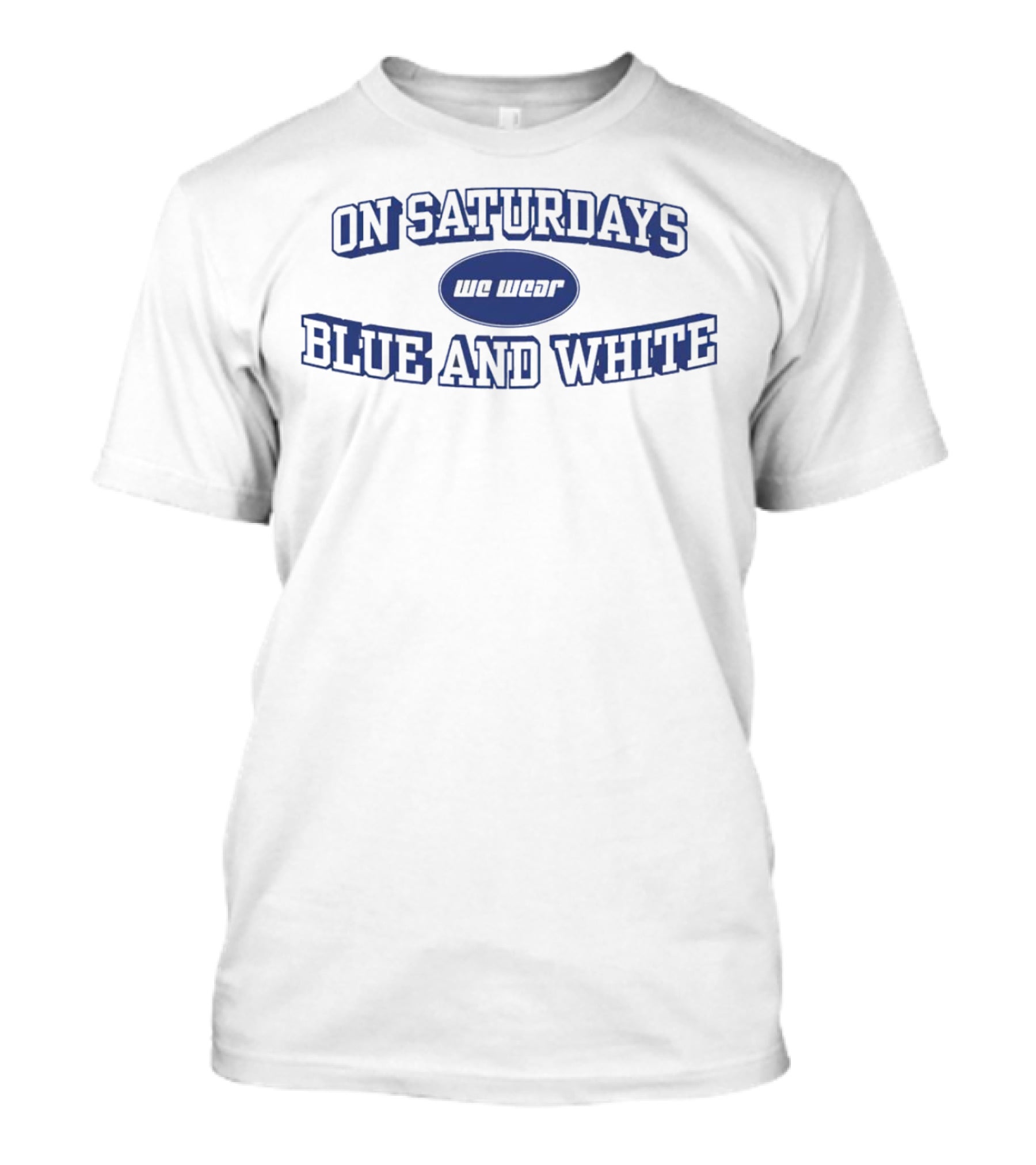 On Saturdays We Wear Blue And White Penn State Nittany Lions T-Shirt