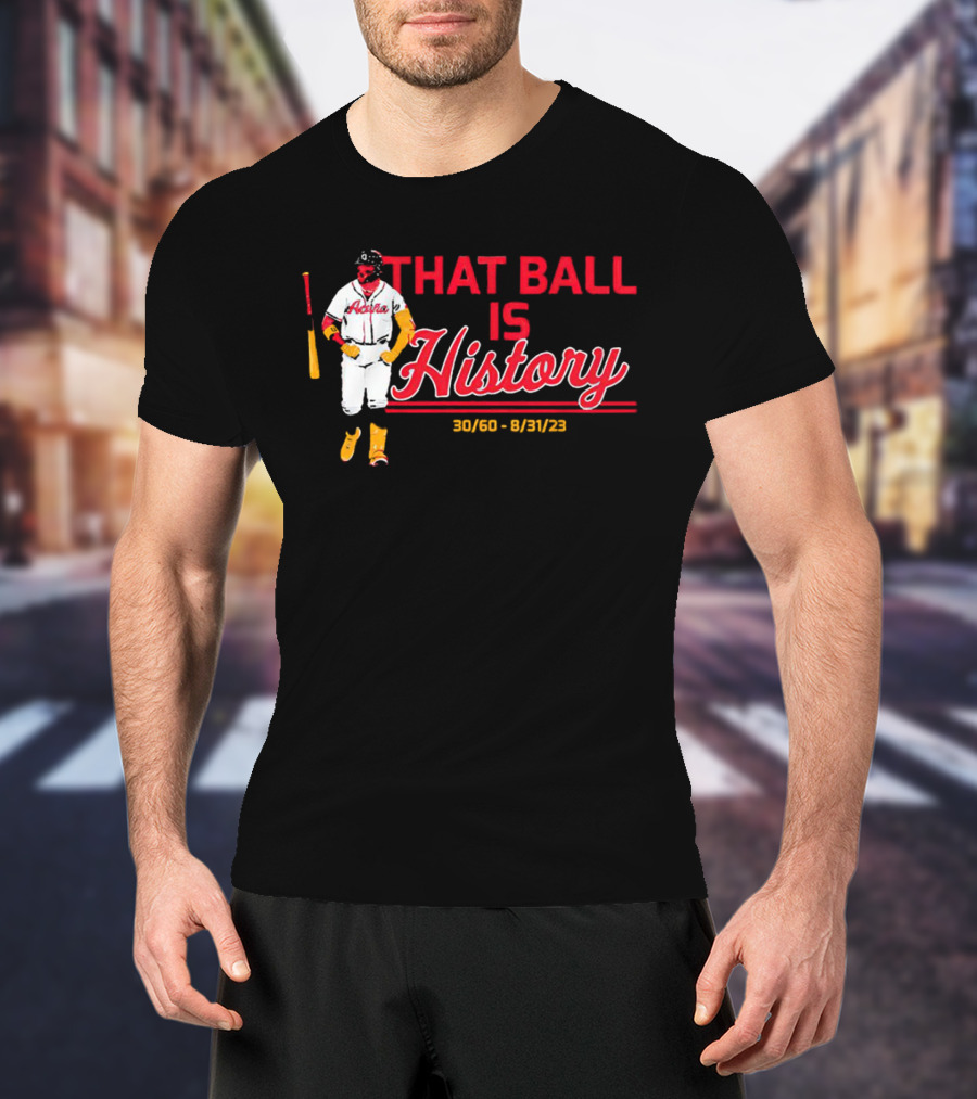 Ronald Acuña Jr That Ball Is History 30/60 8/31/23 Atlanta Braves T-Shirt