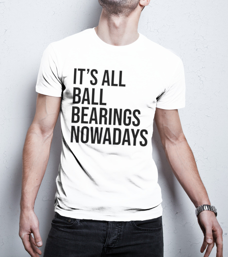 It's All Ball Bearings Nowadays Vintage T-Shirt