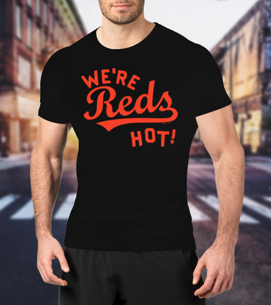Cincinnati Reds We're Reds Hot T-Shirt