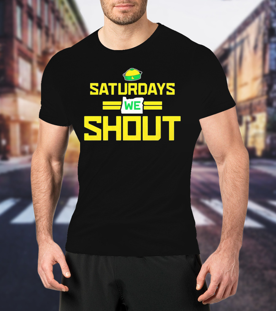 Saturdays We Shout Oregon Ducks Football Green And Yellow State T-Shirt