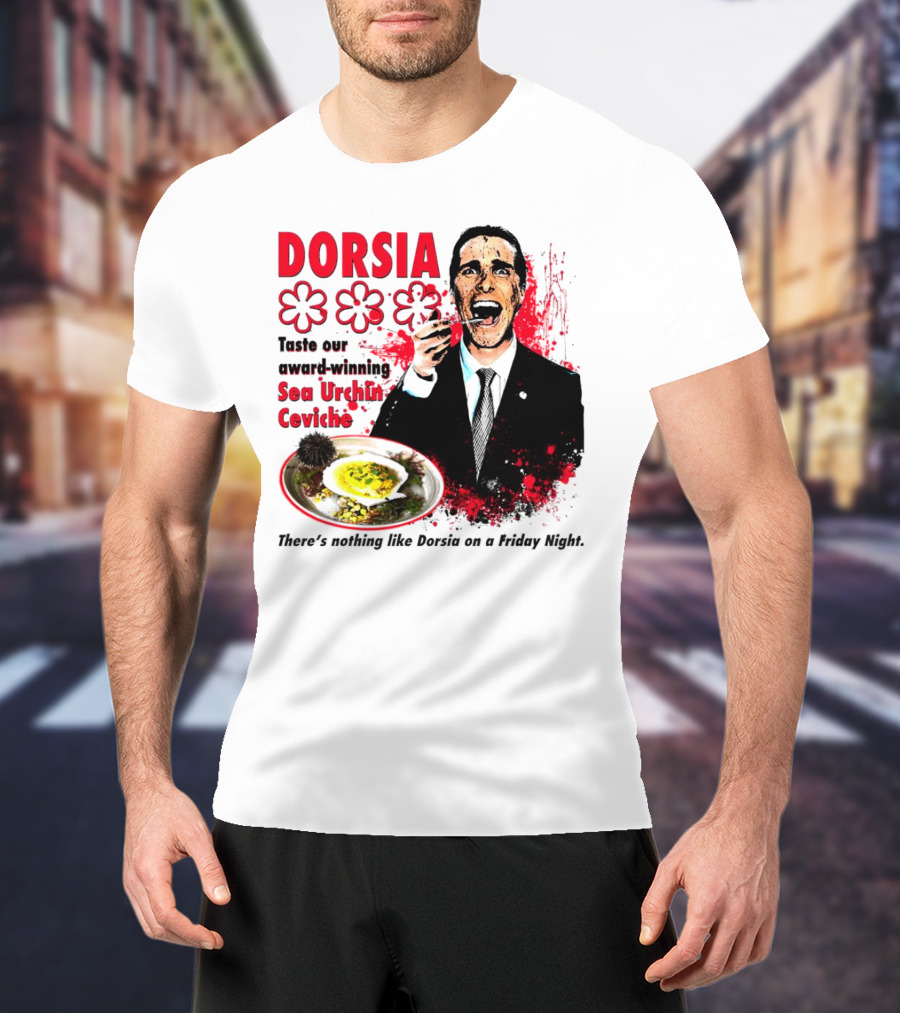 DORSIA Taste Our Award-Winning Sea Urchin Ceviche There's Nothing Like Dorsia On A Friday Night T-Shirt