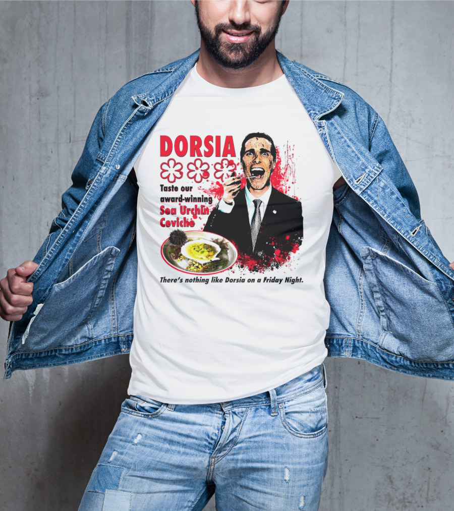 DORSIA Taste Our Award-Winning Sea Urchin Ceviche There's Nothing Like Dorsia On A Friday Night T-Shirt
