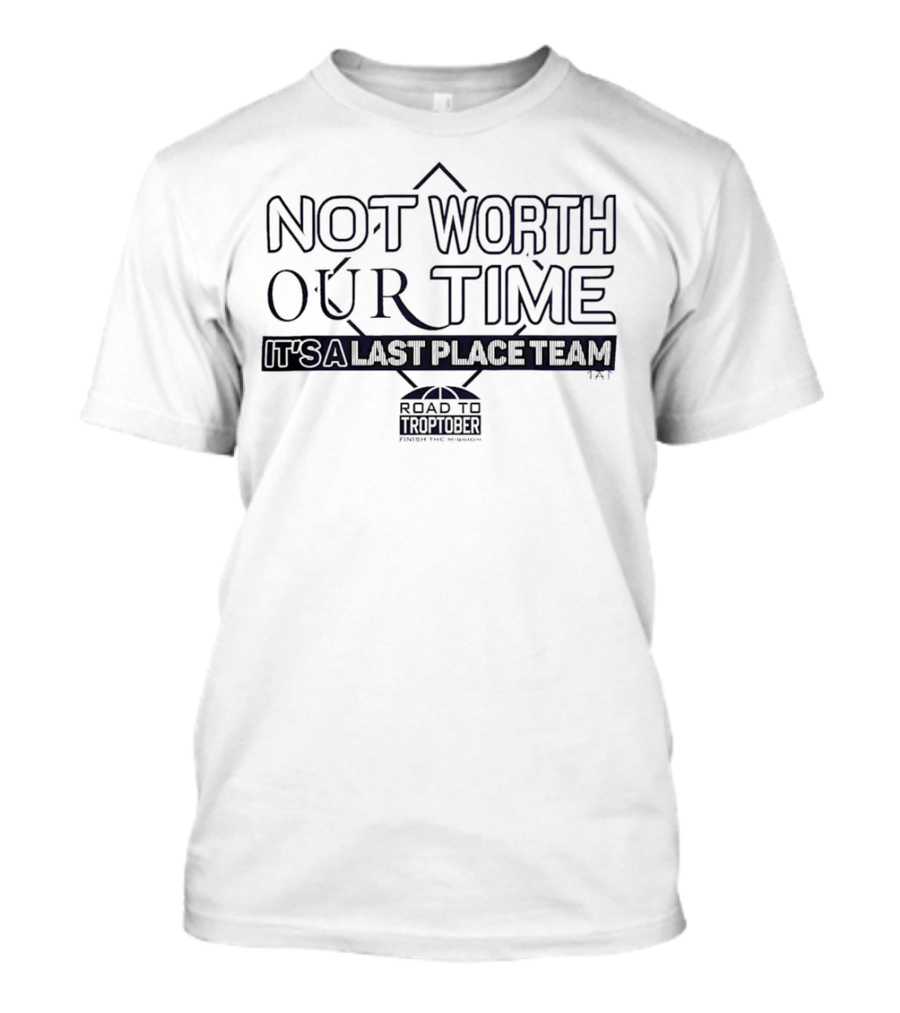 Not Worth Our Time It's A Last Place Team Road To Troptober T-Shirt
