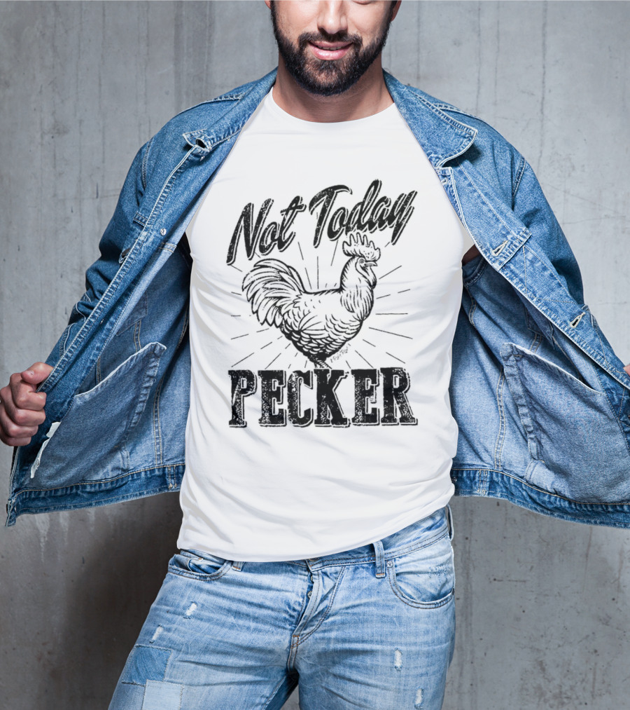 Not Today Pecker Chicken T-Shirt