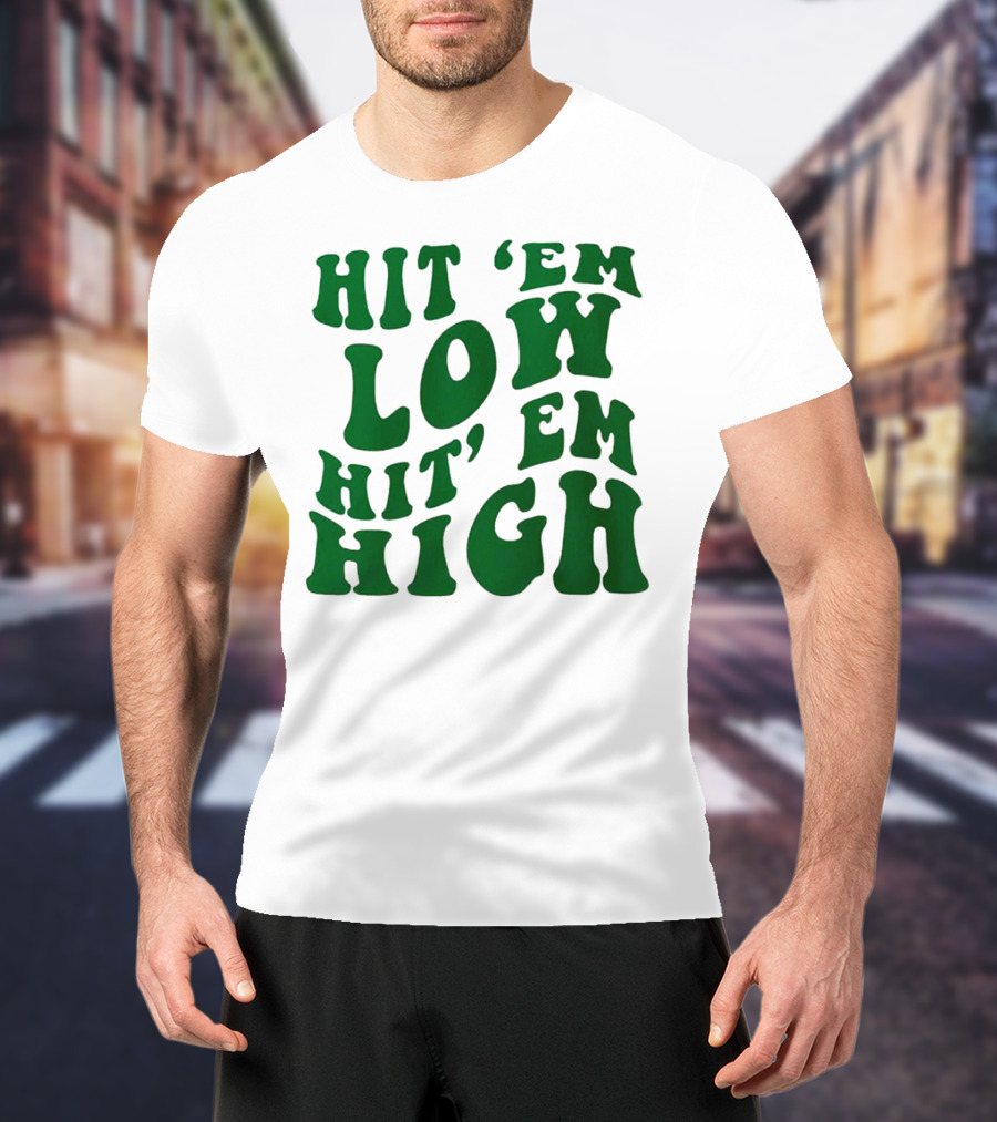 Hit 'Em Low Hit 'Em High T-Shirt