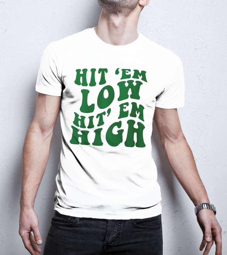 Hit 'Em Low Hit 'Em High T-Shirt