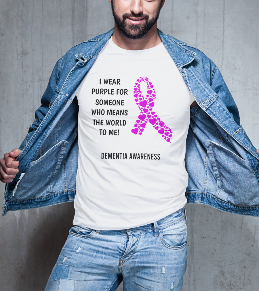 I Wear Purple For Someone Who Means The World To Me Dementia Awareness T-Shirt