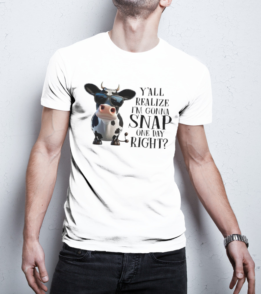Cow With Sunglasses Y'all Realize I'm Gonna Snap One Day Right T-Shirt
