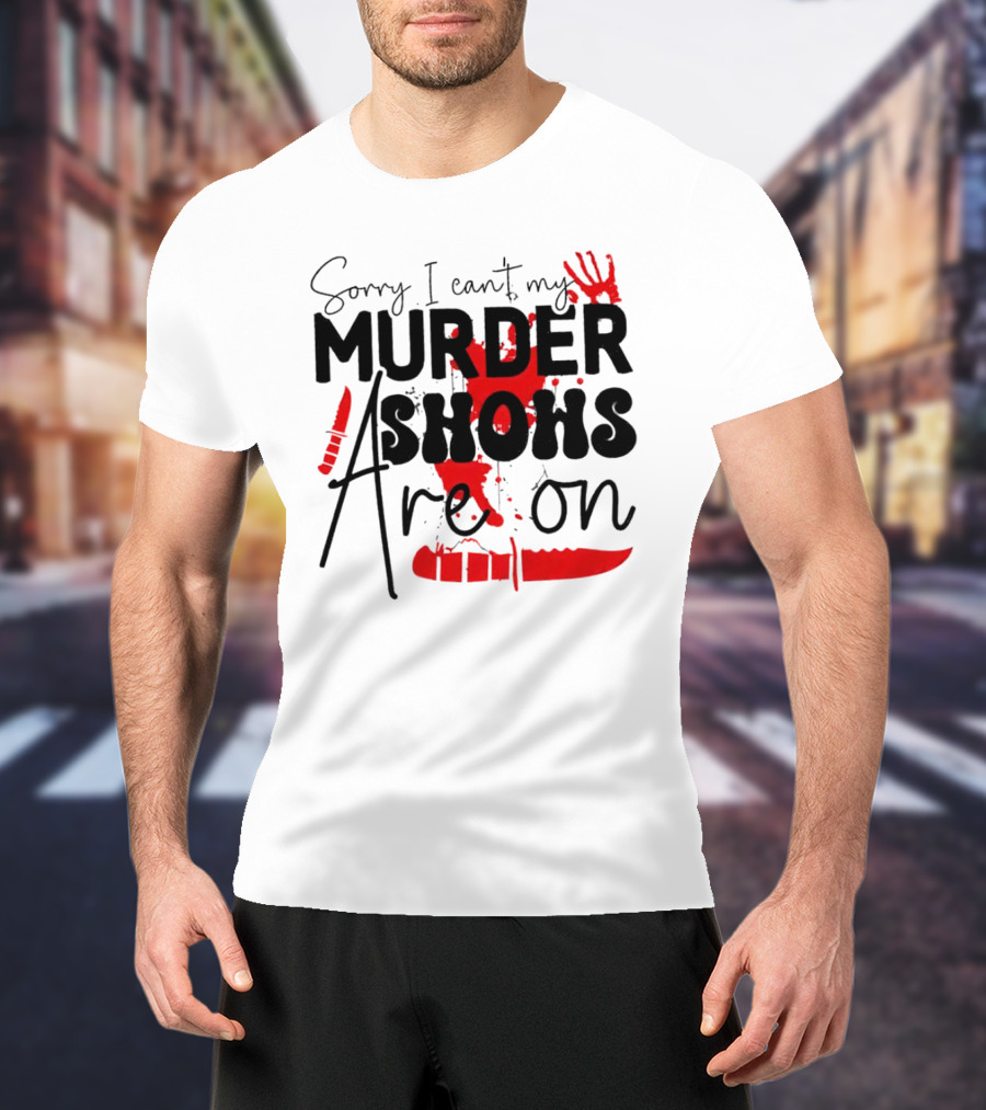Sorry I Can’t My Murder Shows Are On Blood Knife Handprint T-Shirt