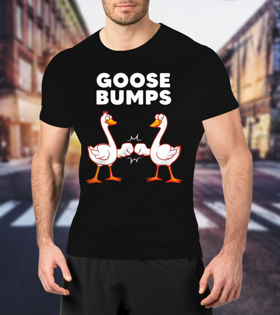 GOOSE BUMPS Waterfowl Animal Pun Fist Bump Humor T-Shirt