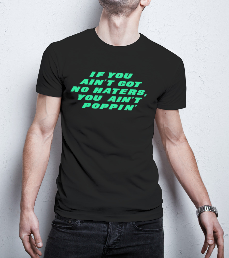 Robert Saleh If You Ain't Got No Haters You Ain't Poppin' T-Shirt