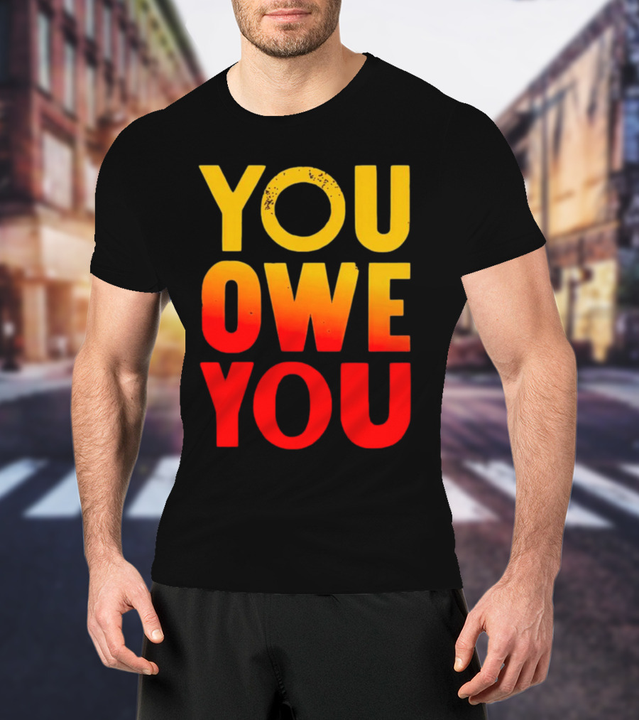 YOU OWE YOU Bold Motivational Gradient Text T-Shirt