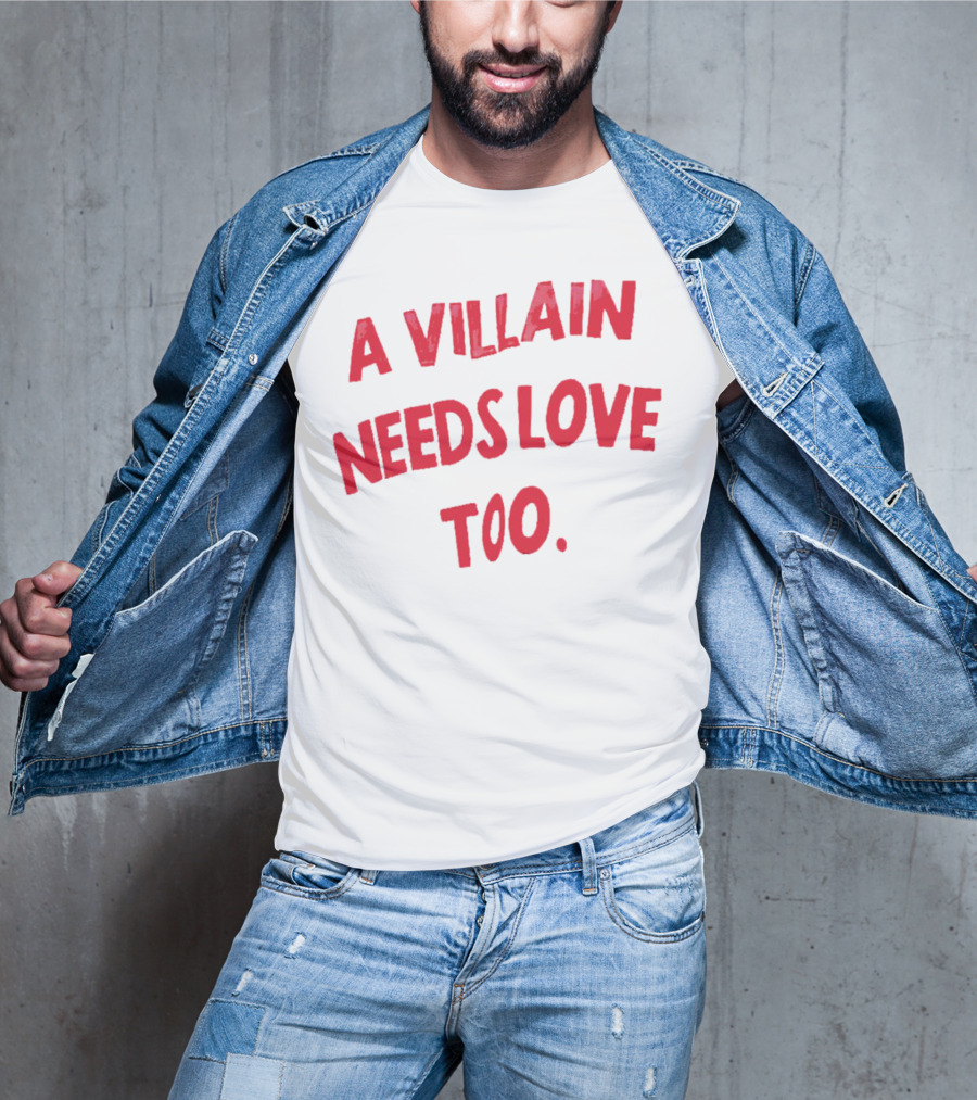 A Villain Needs Love Too T-Shirt