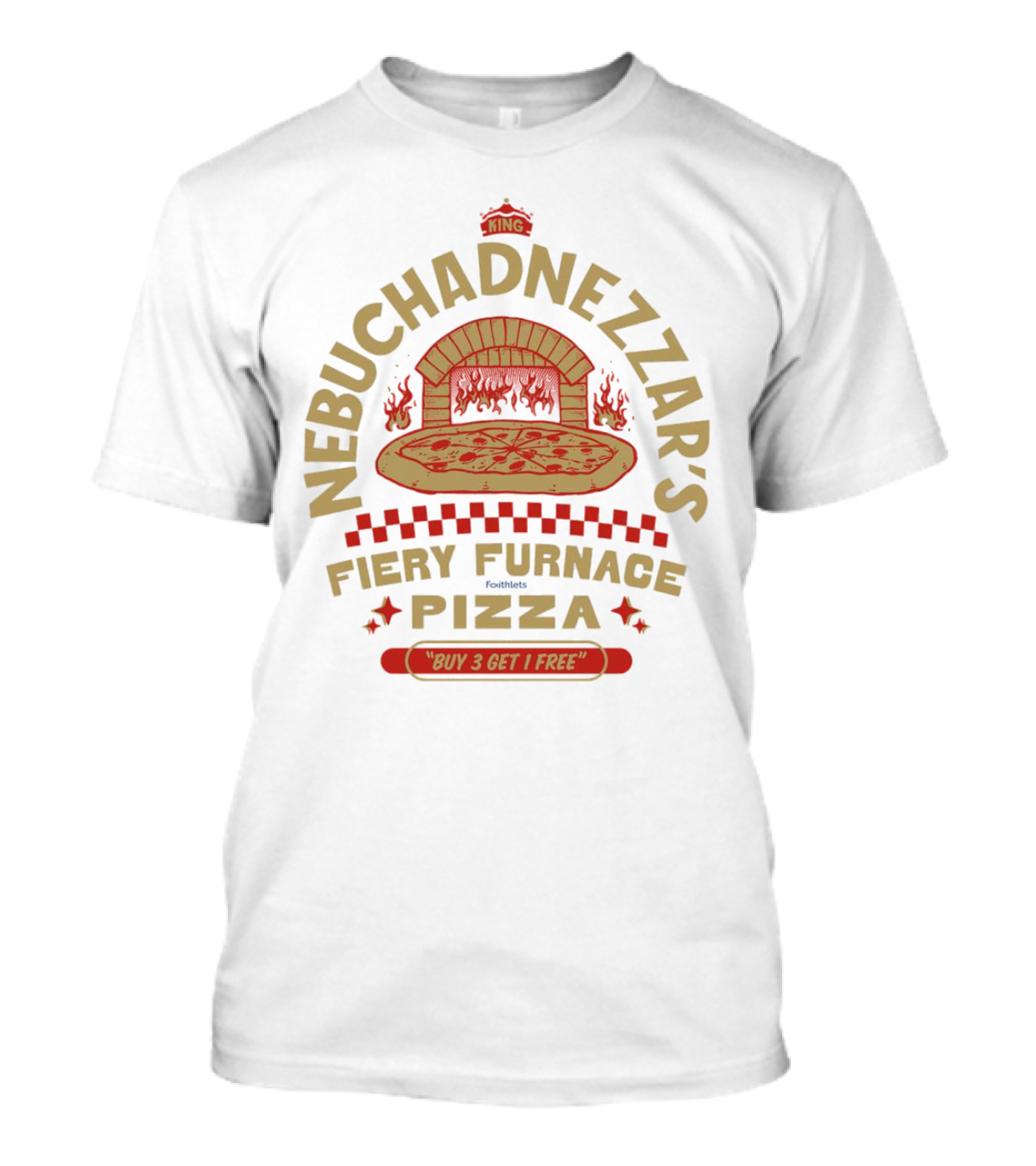 Nebuchadnezzar's Fiery Furnace Pizza King Buy 3 Get 1 Free T-Shirt