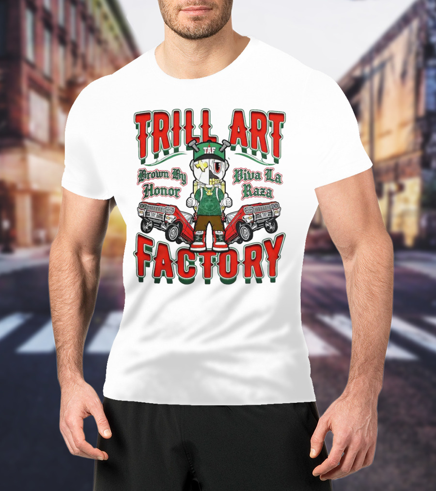 TRILL ART FACTORY TAF Viva La Raza Brown By Honor Lowrider T-Shirt