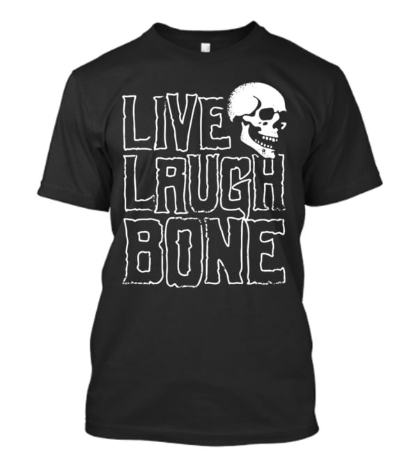 Live Laugh Bone Skull Text With Skeleton Face T-Shirt