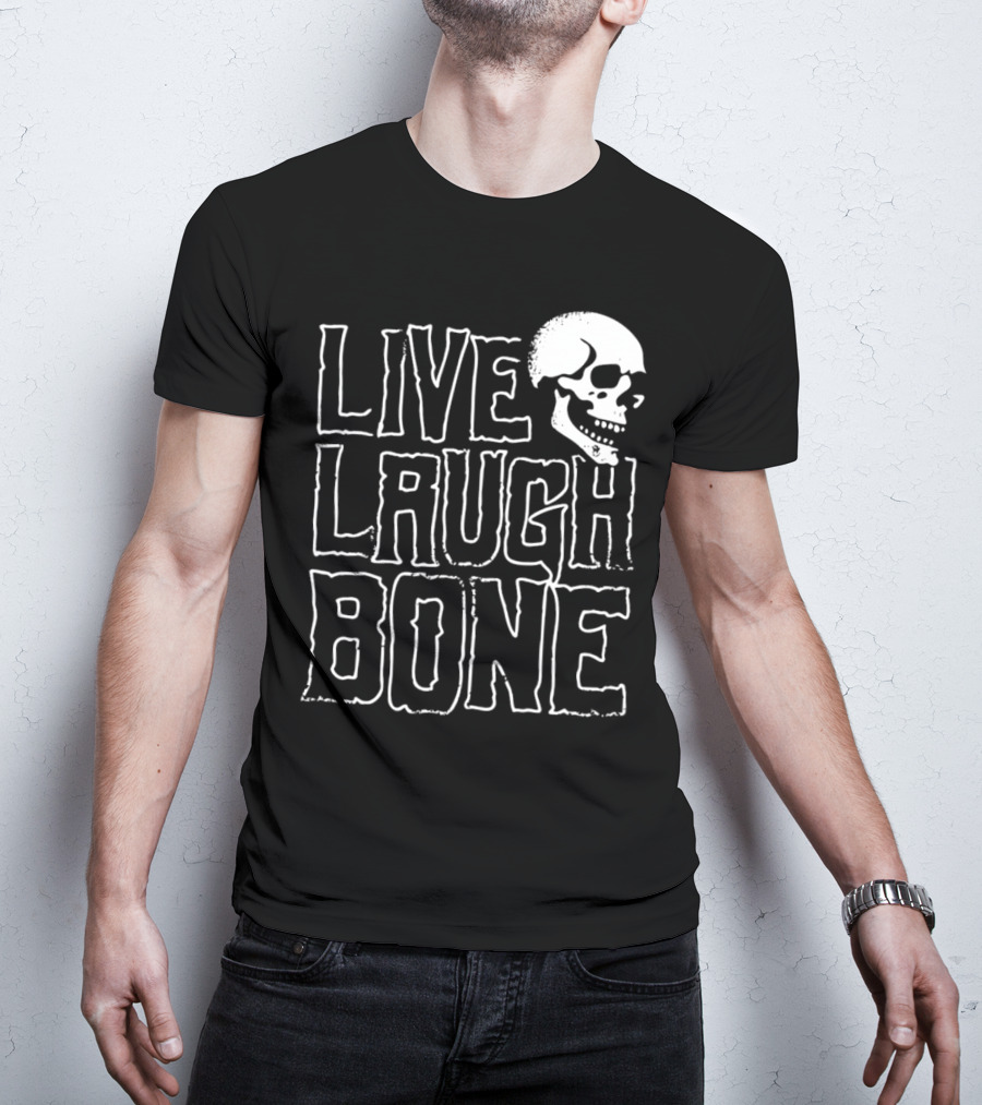 Live Laugh Bone Skull Text With Skeleton Face T-Shirt