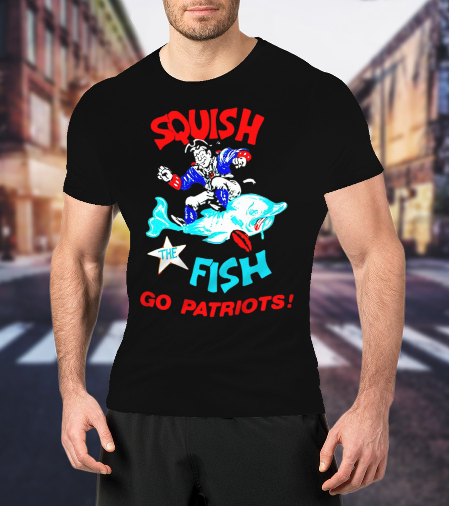 Squish The Fish Go Patriots New England Football Fan Art Game Day T-Shirt