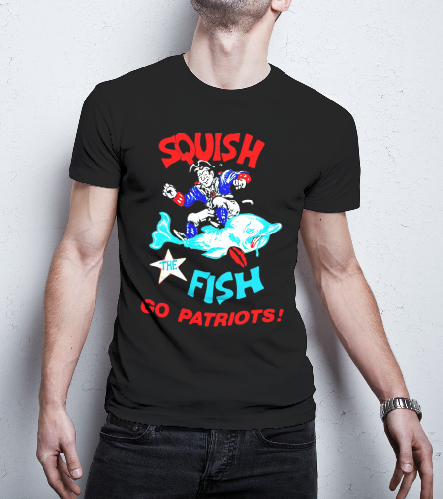 Squish The Fish Go Patriots New England Football Fan Art Game Day T-Shirt