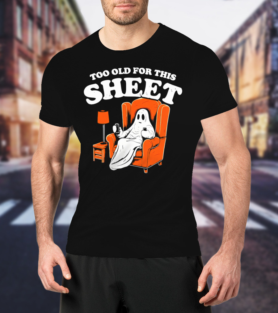Too Old For This Sheet Boo Halloween Ghost In Armchair With Drink And Remote T-Shirt