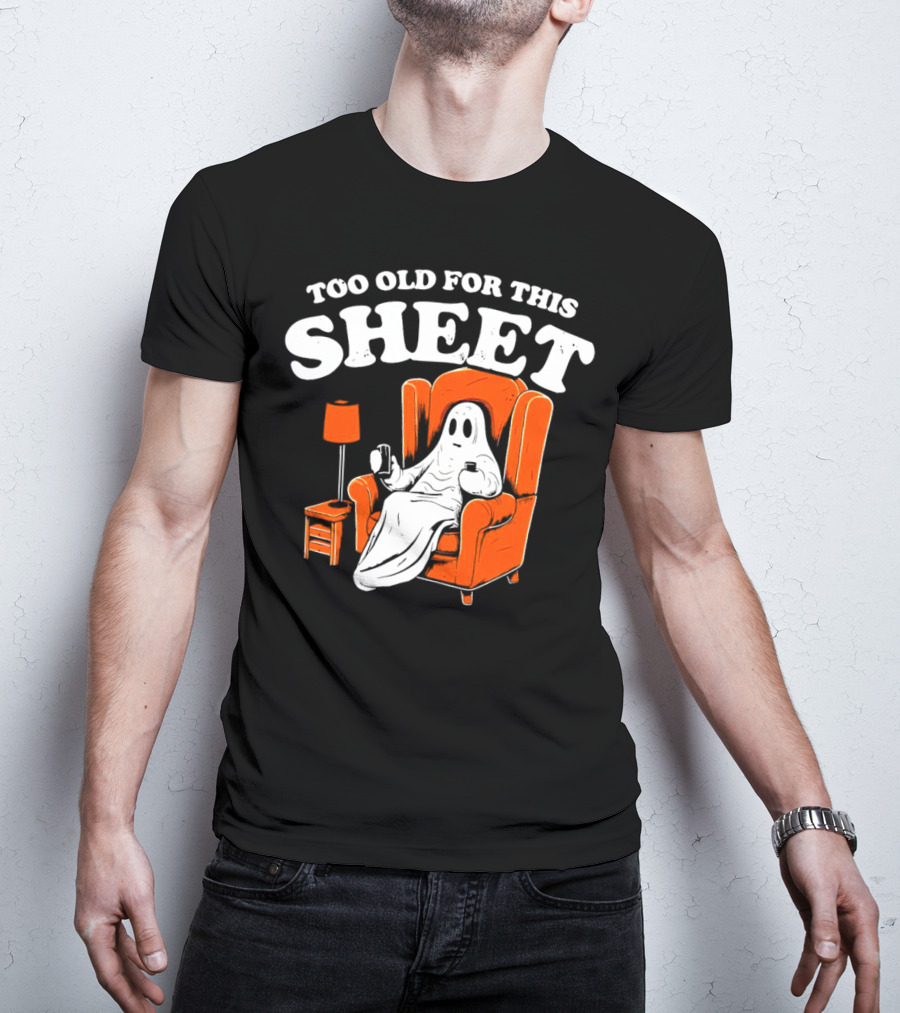 Too Old For This Sheet Boo Halloween Ghost In Armchair With Drink And Remote T-Shirt