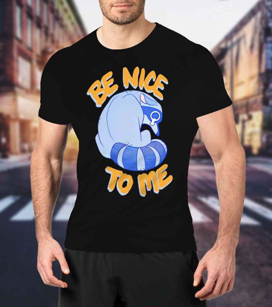 Be Nice To Me Crying Raccoon T-Shirt
