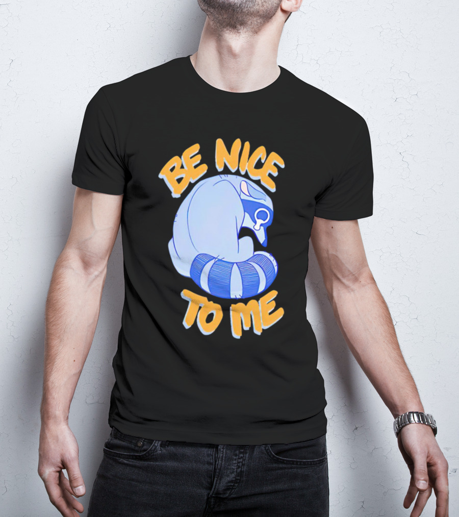 Be Nice To Me Crying Raccoon T-Shirt