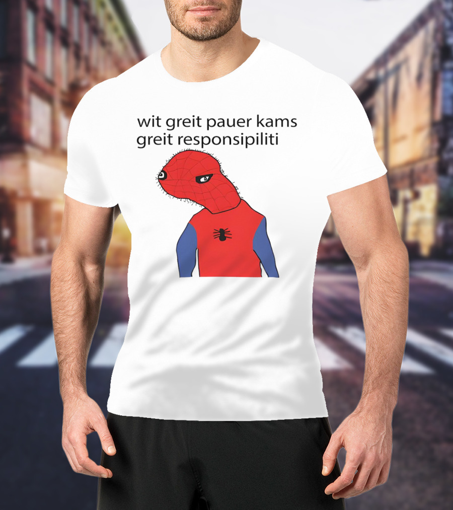 Wit Greit Pauer Kams Greit Responsipiliti Spooderman T-Shirt