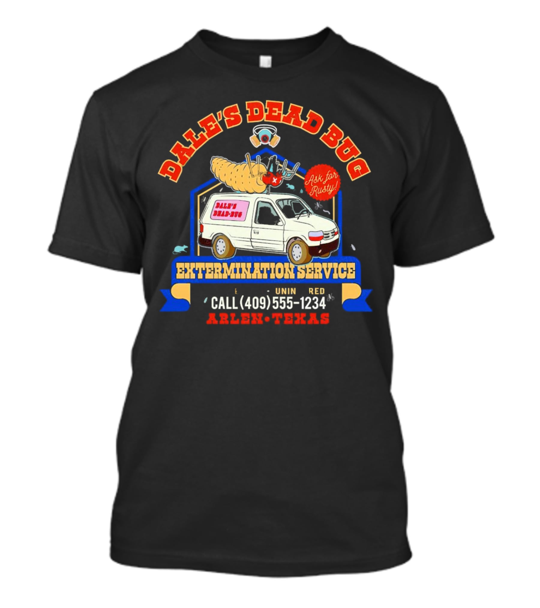 Dale's Dead Bug Extermination Service Ask For Rusty Call 409-555-1234 Arlen Texas T-Shirt