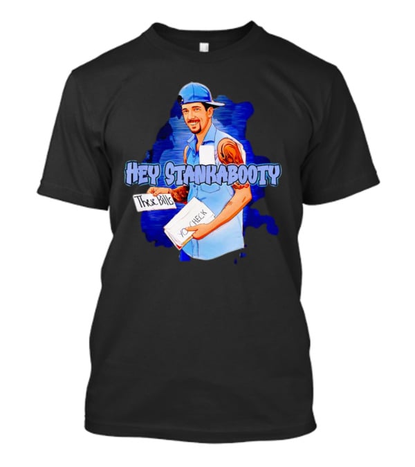 Hey StankaBooty Three Bills You Check T-Shirt
