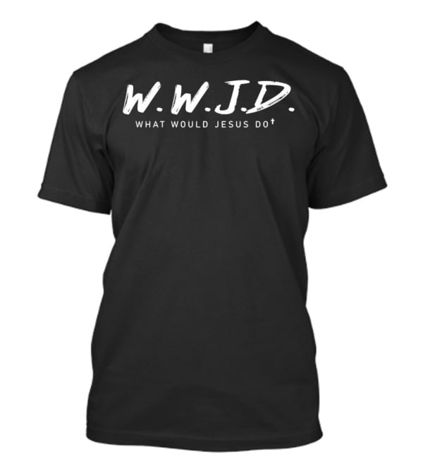 W.W.J.D. What Would Jesus Do T-Shirt