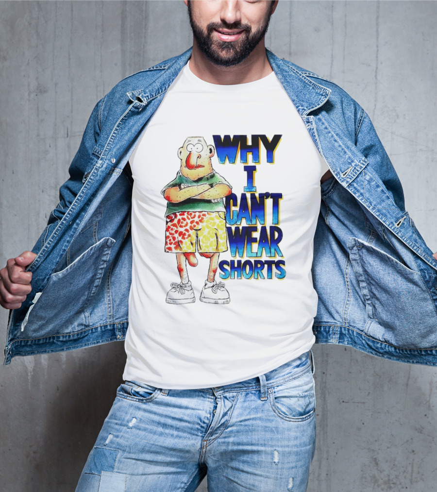 Why I Can't Wear Shorts Cartoon Character With Funny Expression And Colorful Shorts T-Shirt