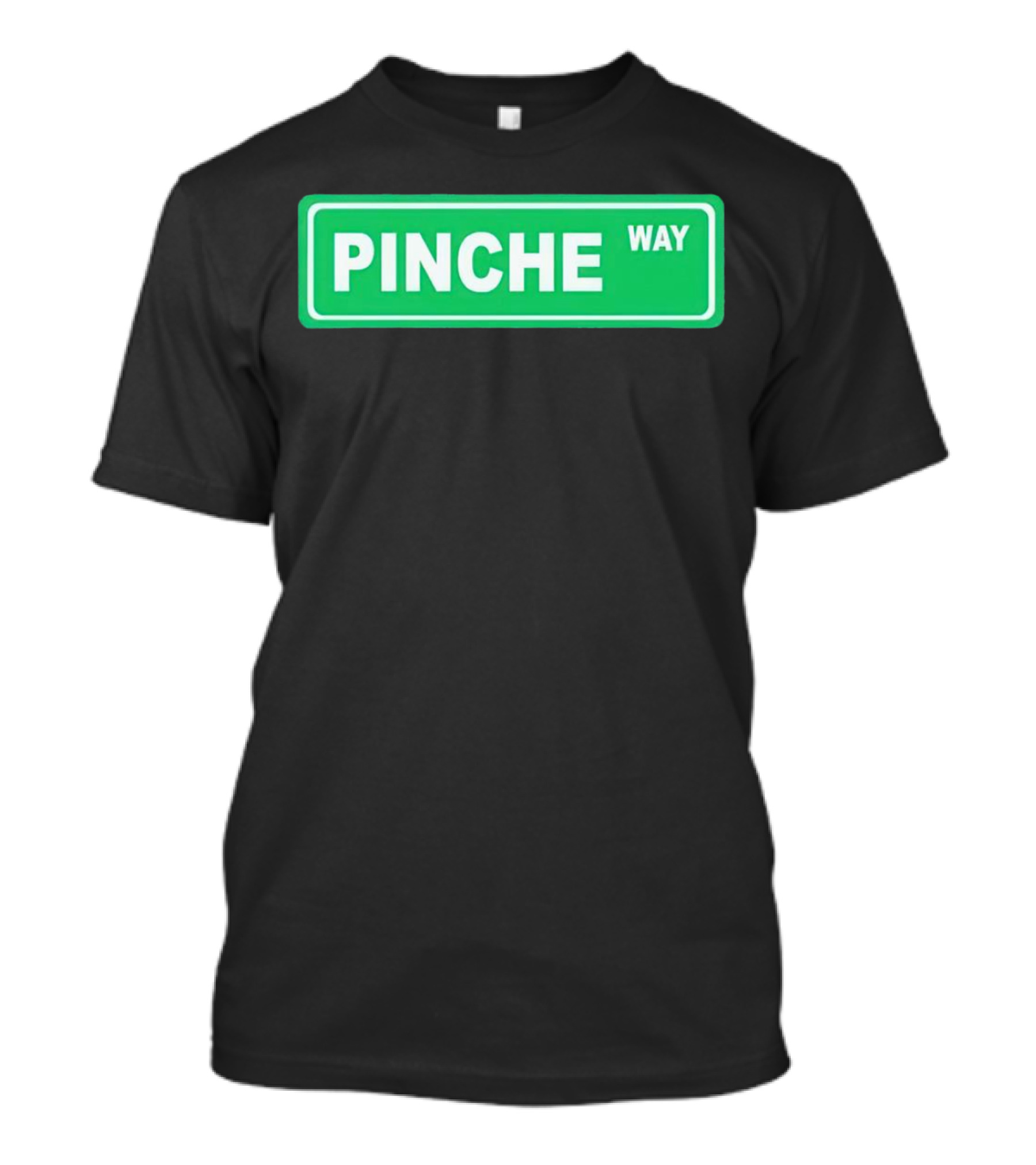 Pinche Way Street Sign T-Shirt