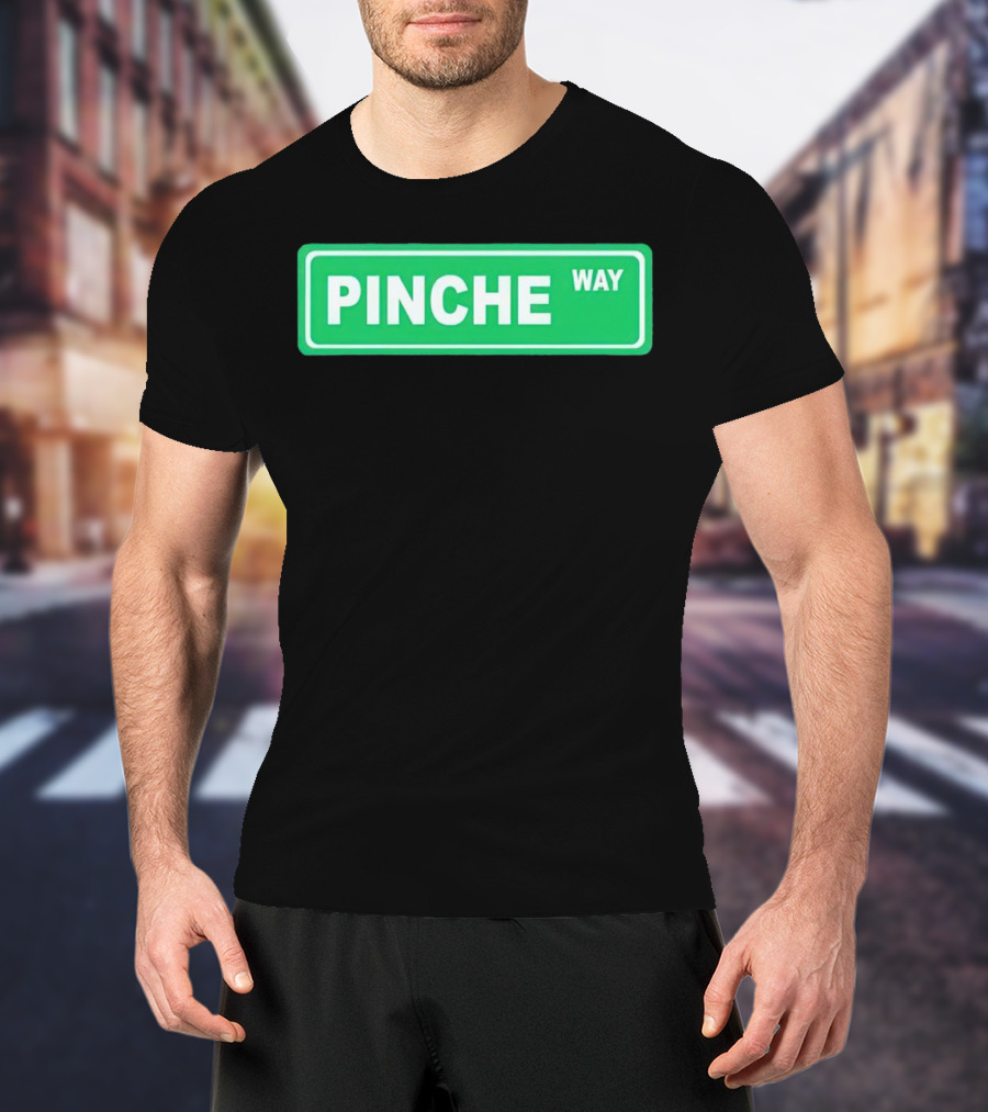 Pinche Way Street Sign T-Shirt