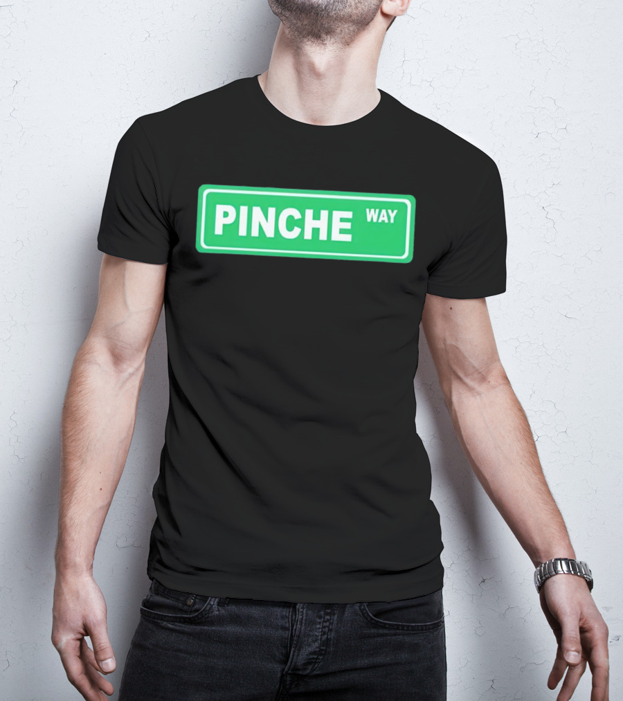 Pinche Way Street Sign T-Shirt