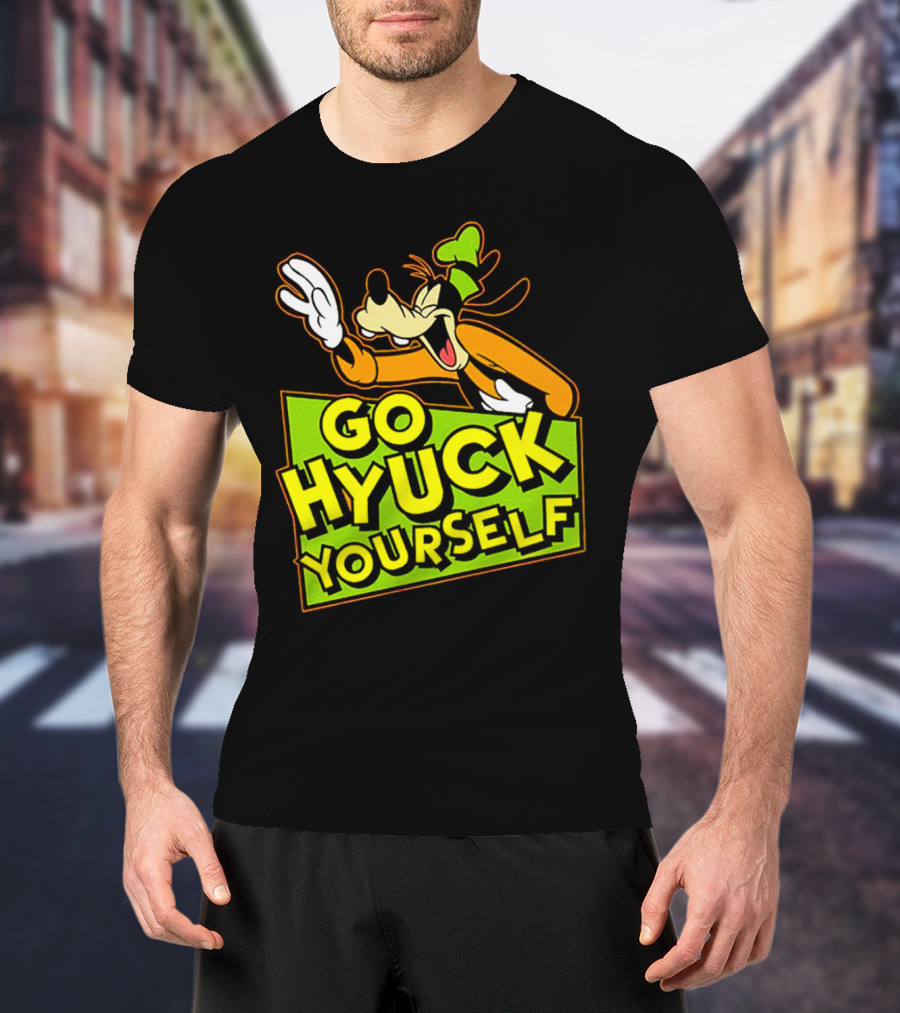 Go Hyuck Yourself Goofy Disney Character Humor T-Shirt