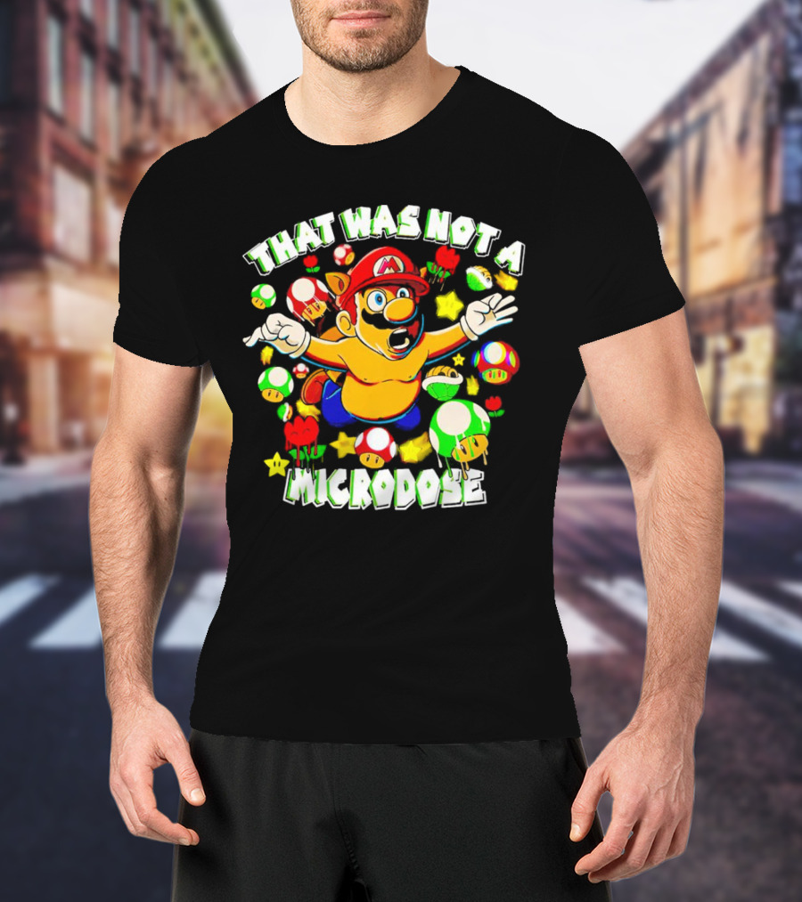 Super Mario That Was Not A Microdose With Mushrooms And Stars T-Shirt