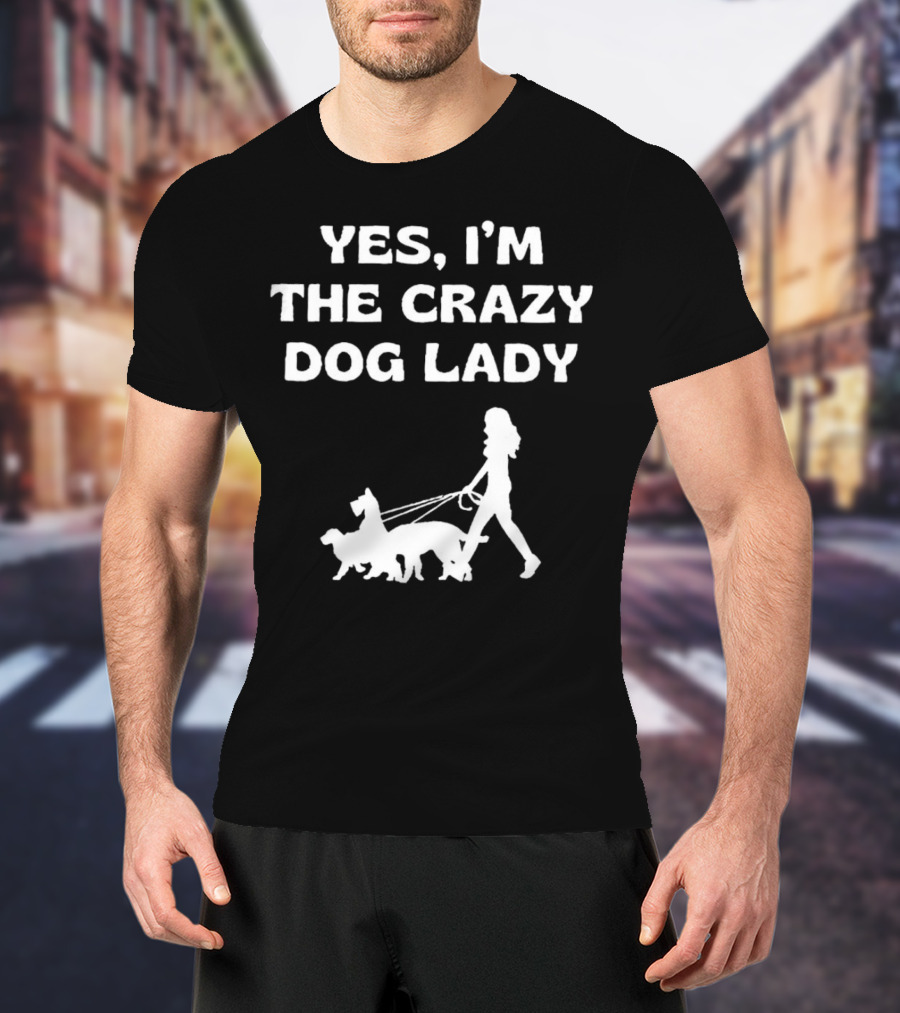 Yes I'm The Crazy Dog Lady With Walking T-Shirt