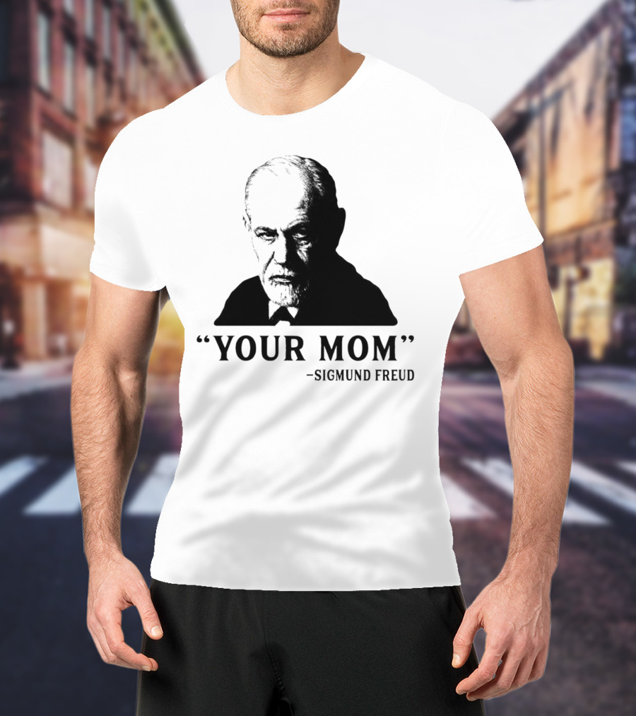 Your Mom Quote Sigmund Freud Dark Humor T-Shirt