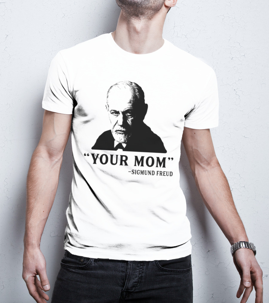 Your Mom Quote Sigmund Freud Dark Humor T-Shirt