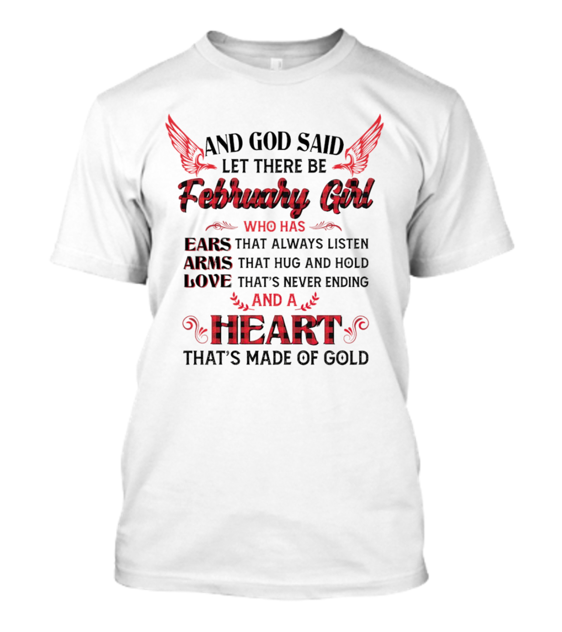 And God Said Let There Be February Girl Who Has Ears That Always Listen Arms That Hug Love Never Ending Heart Made Of Gold T-Shirt