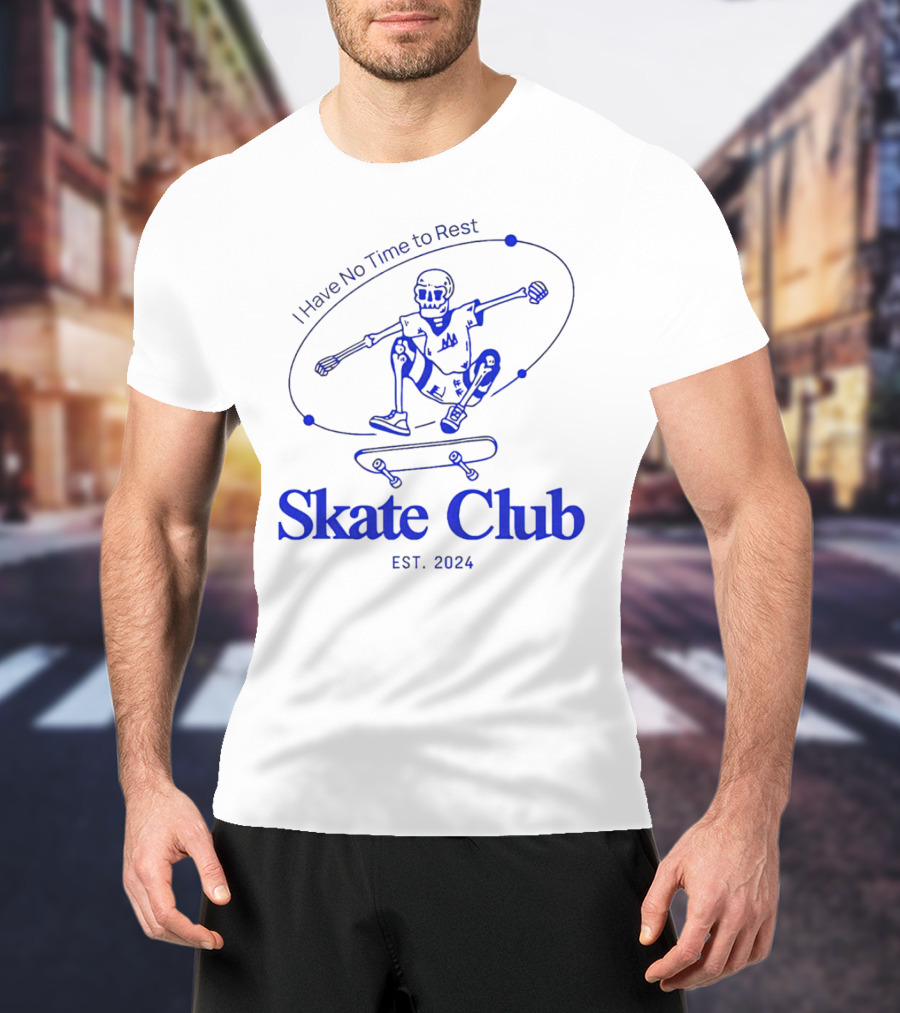 I Have No Time To Rest Skate Club Est. T-Shirt