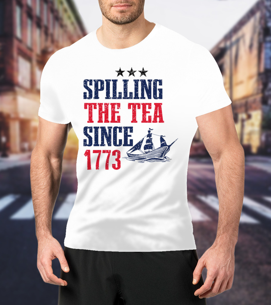 Spilling The Tea Since 1773 With Stars And Ship T-Shirt