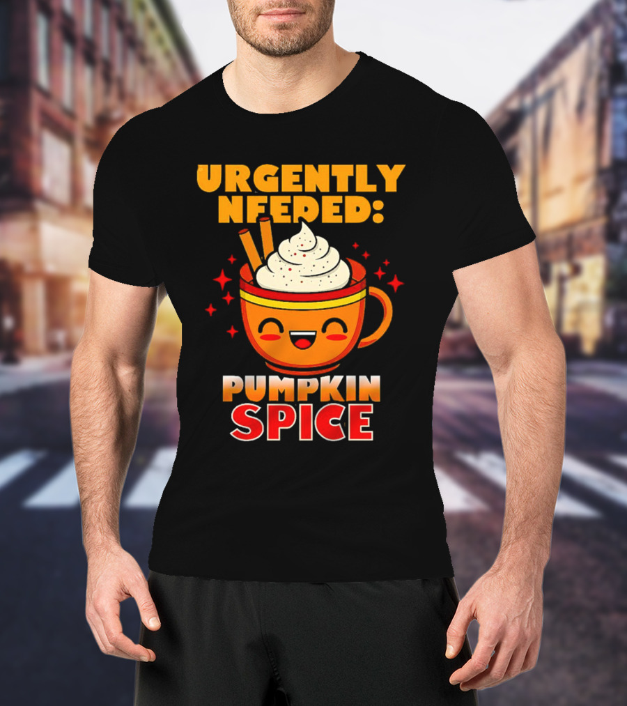 Urgently Needed Pumpkin Spice Whipped Cream Cinnamon Mug T-Shirt