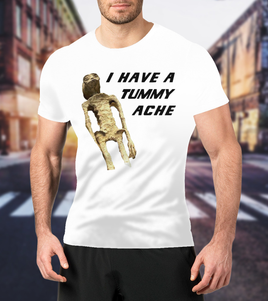 I Have A Tummy Ache Alien Mummy T-Shirt