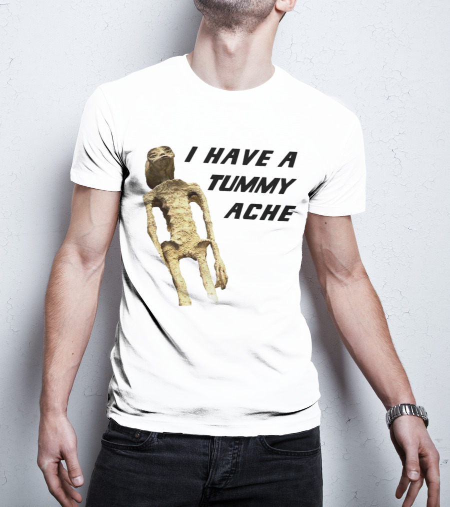 I Have A Tummy Ache Alien Mummy T-Shirt