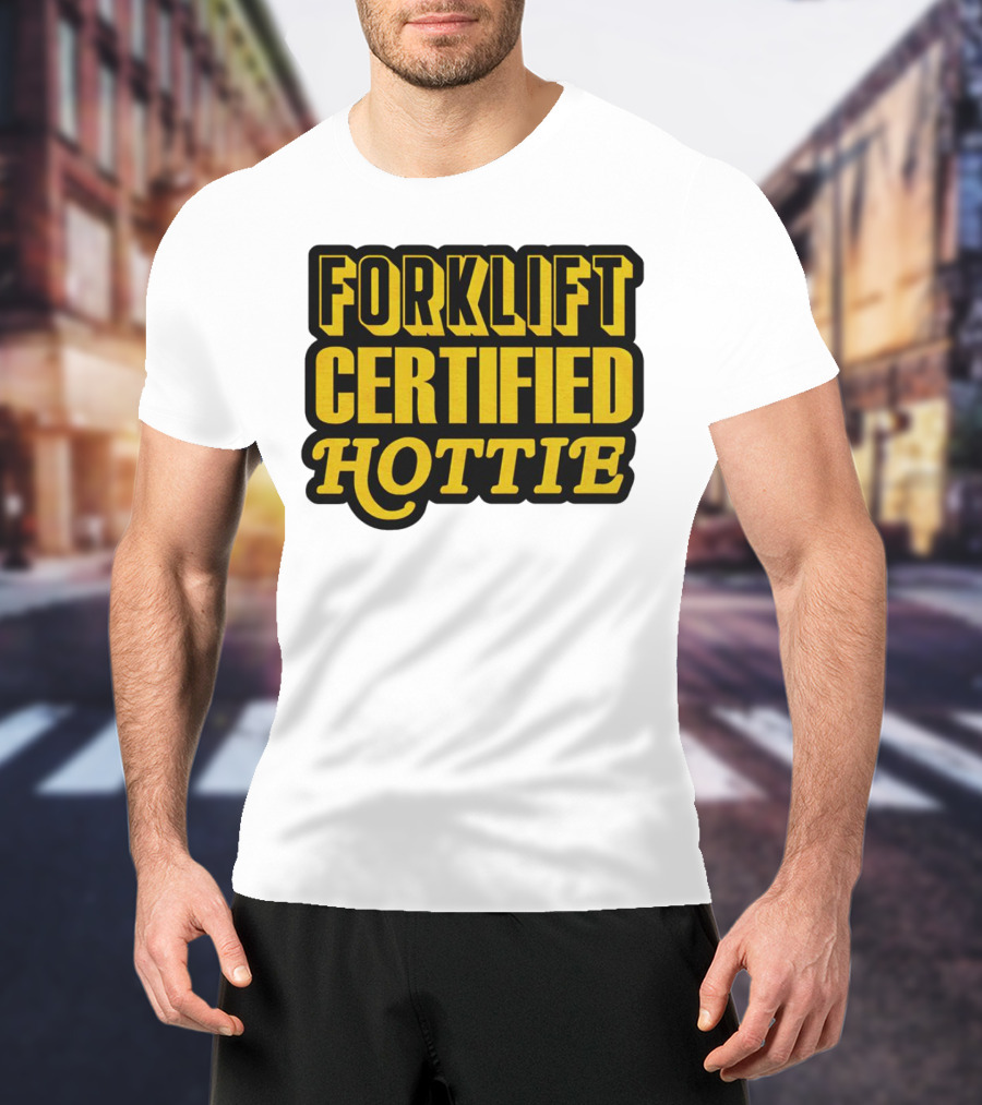 Forklift Certified Hottie T-Shirt