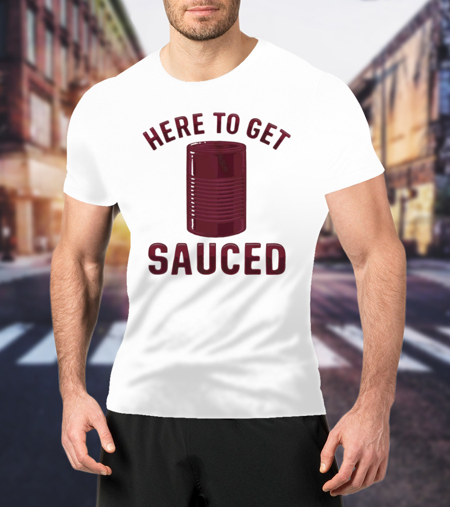Here To Get Sauced Can T-Shirt