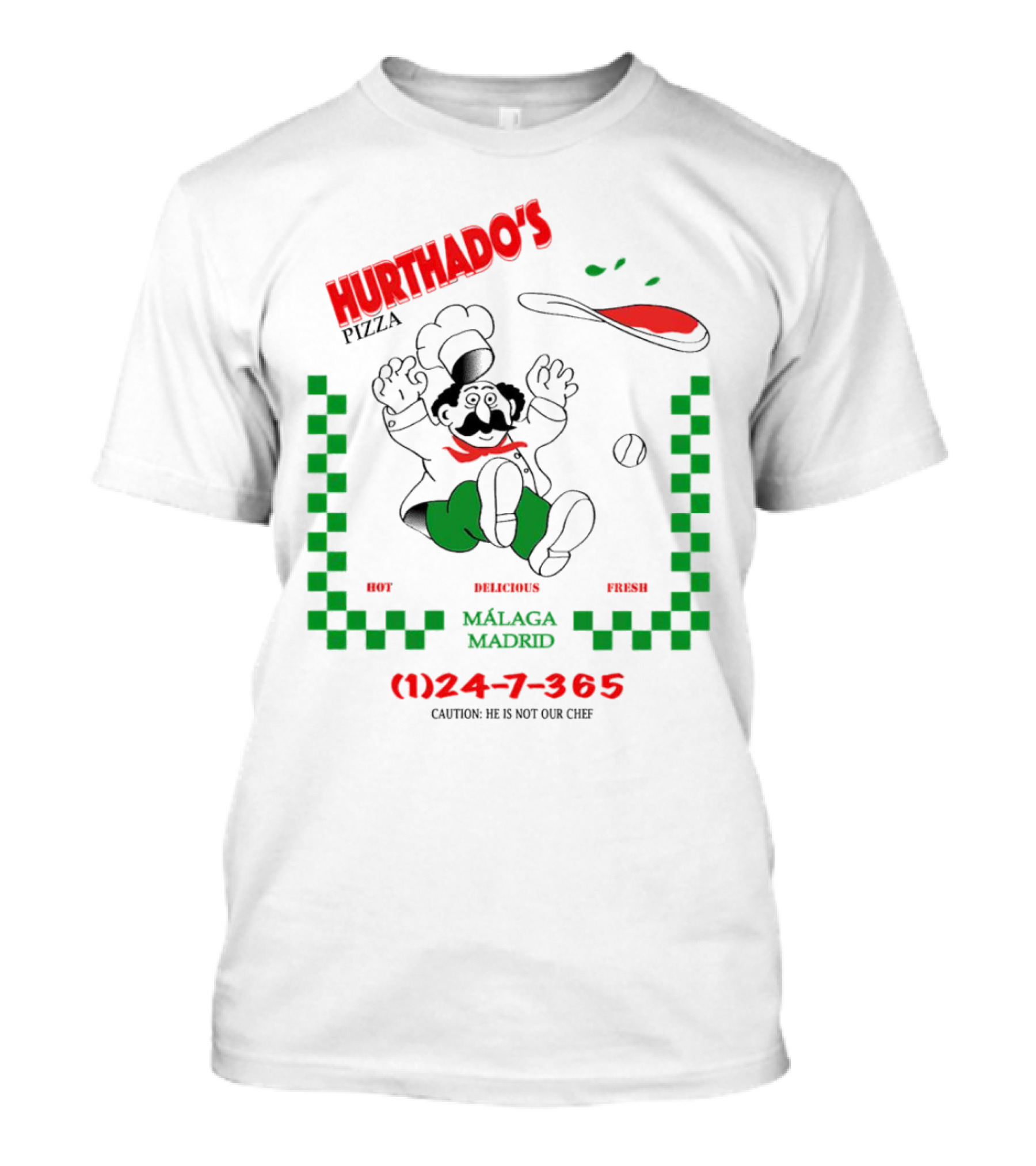 Hurthado's Pizza Málaga Madrid Hot Delicious Fresh Caution Not Our Chef T-Shirt